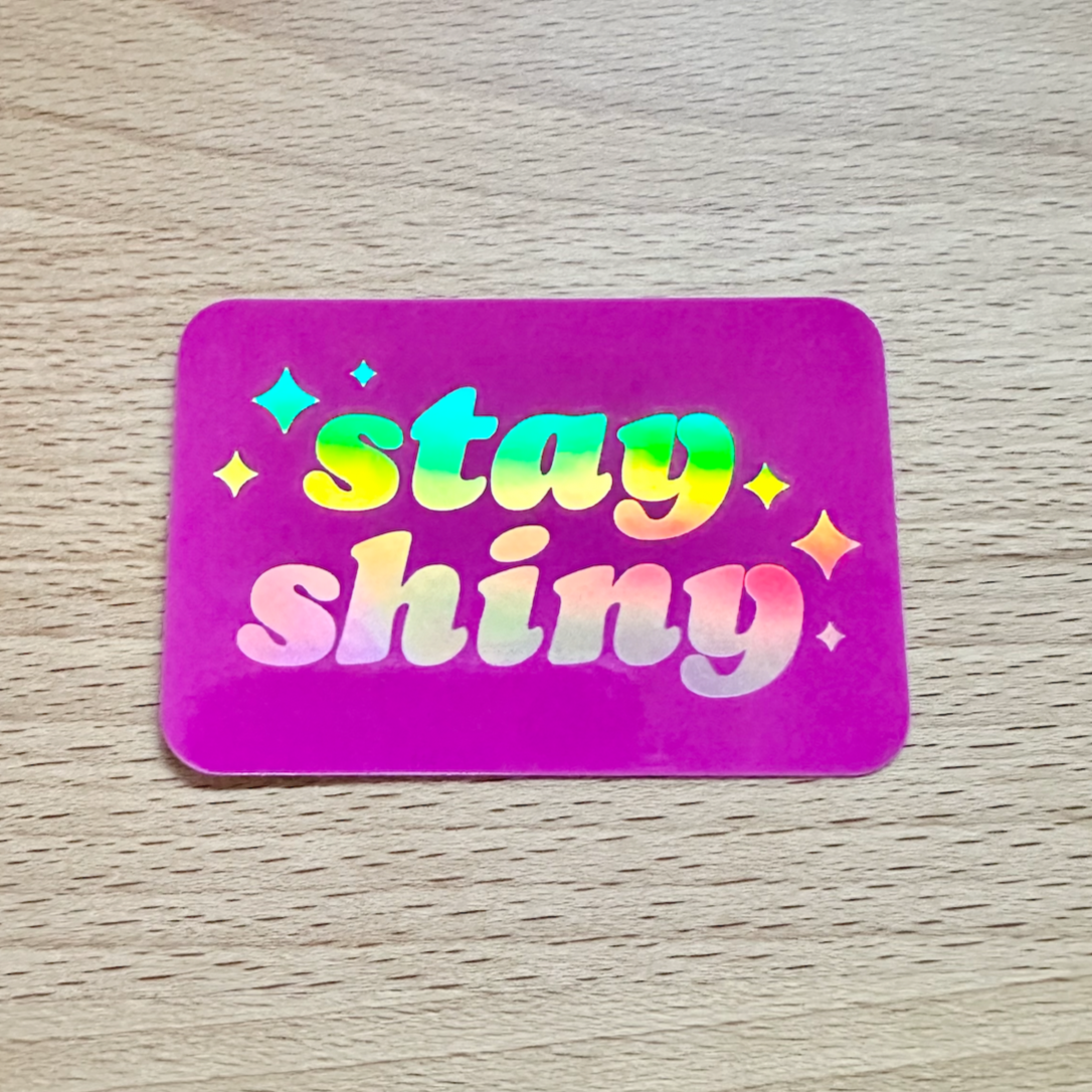 Stay Shiny Holographic Waterproof & Weatherproof Sticker