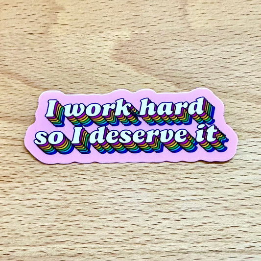 I Work Hard So I Deserve It Matte Vinyl Waterproof & Scratch-Resistant Sticker