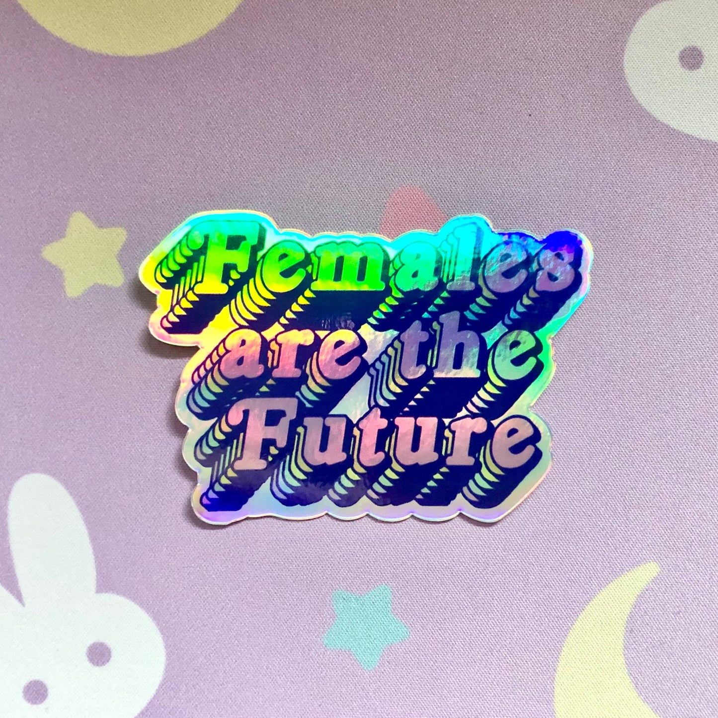 Females are the Future Holographic Sticker - Waterproof, Scratch Resistant, Feminist Sticker