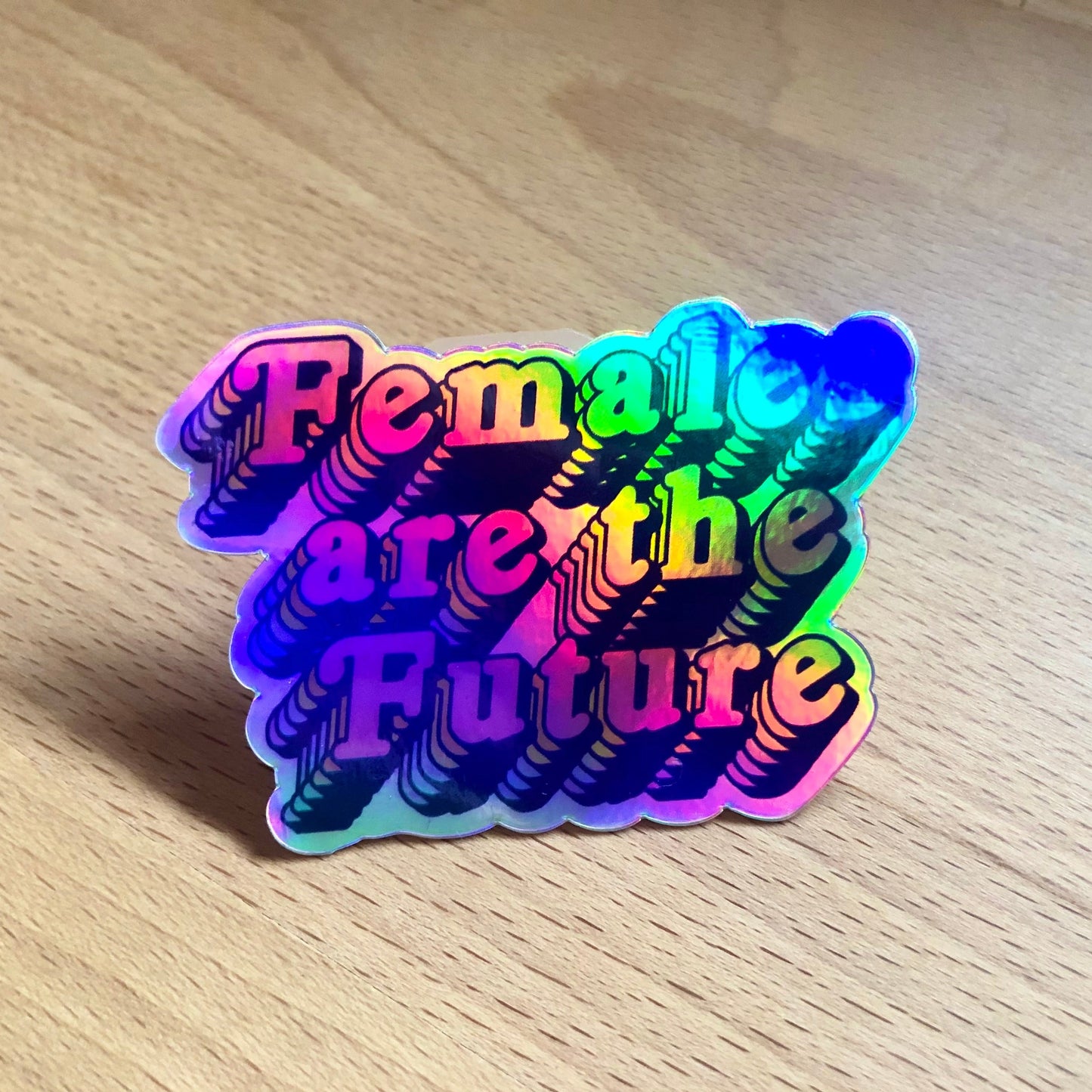 Females are the Future Holographic Sticker - Waterproof, Scratch Resistant, Feminist Sticker